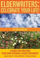 Elderwriters: Celebrate Your Life!: A Guide for Creating Your Own Personal Legacy Document 1484825640 Book Cover