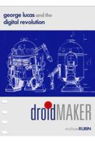 Droidmaker: George Lucas and the Digital Revolution 0937404675 Book Cover