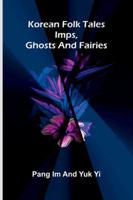 Korean Folk Tales: Imps, Ghosts And Fairies 9371779004 Book Cover