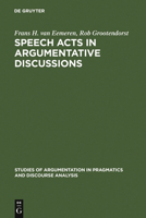 Speech Acts in Argumentative Discussions: A Theoretical Model for the Analysis of Discussions Directed... (Pragmatics and Discourse Analysis) 3110131358 Book Cover