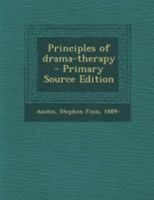 Principles of drama-therapy - Primary Source Edition 1295049570 Book Cover