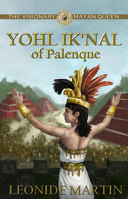 The Visionary Mayan Queen: Yohl Ik’nal of Palenque 1613398670 Book Cover