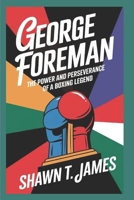 George Foreman: The Power and Perseverance of a Boxing Legend B0DVZLF37G Book Cover