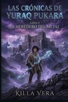 El Heredero del Metal: Una novela de fantasía juvenil en un colegio mágico de los Andes peruanos (Las Crónicas de Yuraq Pukara) (Spanish Edition) B0GFN9WCYM Book Cover