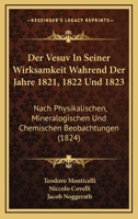 Der Vesuv In Seiner Wirksamkeit Wahrend Der Jahre 1821, 1822 Und 1823: Nach Physikalischen, Mineralogischen Und Chemischen Beobachtungen (1824) 1168426375 Book Cover