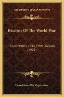 Records Of The World War: Field Orders, 1918, Fifth Division 1164865064 Book Cover