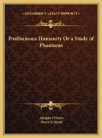 Posthumous Humanity Or a Study of Phantoms 0766146561 Book Cover