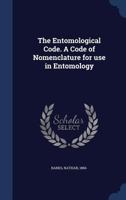 The Entomological Code: A Code Of Nomenclature For Use In Entomology... 1279560886 Book Cover