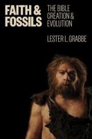 Faith and Fossils: The Bible, Creation, and Evolution 0802869106 Book Cover