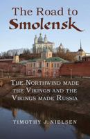 The Road to Smolensk: The Northwind Made the Vikings and the Vikings Made Russia 1484041917 Book Cover