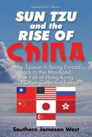 Sun Tzu and the Rise of China: Why Taiwan Is Being Forced Back to the Mainland, the Fall of Hong Kong and Other Collected Essays 1543746934 Book Cover