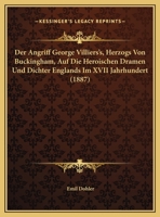 Der Angriff George Villiers's, Herzogs Von Buckingham, Auf Die Heroischen Dramen Und Dichter Englands Im XVII Jahrhundert 1160425574 Book Cover