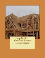 Step by Step Guide to Home Construction (Contractors Edition Book 1) 1522892346 Book Cover