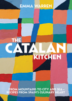 The Catalan Kitchen: From Mountains to City and Sea - Recipes from Spain's Culinary Heart 1925418847 Book Cover