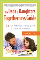 The Dads & Daughters Togetherness Guide: 54 Fun Activities to Help Build a Great Relationship 076792469X Book Cover