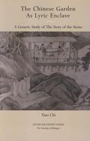 The Chinese Garden as Lyric Enclave: A Generic Study of The Story of the Stone 0892649070 Book Cover