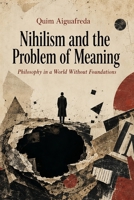 Nihilism and the Problem of Meaning: Philosophy in a World Without Foundations B0HDPNTLWN Book Cover