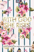 With God She Rises: A Daily Journal for Christian Mompreneurs 1083064843 Book Cover