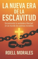La Nueva Era de la Esclavitud: Encontrando la verdadera libertad en un mundo de cadenas invisibles (Spanish Edition) B0GH85KWCL Book Cover