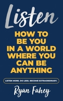 Listen: How To Be You In A World Where You Can Be Anything 1777686164 Book Cover