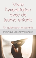 Vivre l'expatriation avec de jeunes enfants: Un guide pour les parents 1674073747 Book Cover