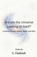 Are We the Universe Looking at Itself?: A Journey Through Patterns, Matter, and Mind B0FD7C4Y3N Book Cover