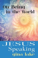 Jesus Speaking: On Being in the World 1673246281 Book Cover