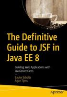 The Definitive Guide to Jsf in Java Ee 8: Building Web Applications with JavaServer Faces 1484233867 Book Cover