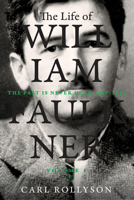 The Life of William Faulkner : The Past Is Never Dead, 1897-1934 0813943825 Book Cover