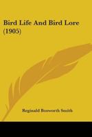 Bird Life and Bird Lore; 0548898057 Book Cover