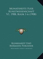 Monatshefte Fuer Kunstwissenschaft V1, 1908, Book 1-6 (1908) 1161007008 Book Cover