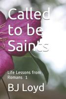 Called to be Saints: Life Lessons from Romans 1 1980263876 Book Cover