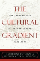 The Cultural Gradient: The Transmission of Ideas in Europe, 1789-1991 0742520633 Book Cover