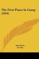 The First Piano In Camp (1919) 0548683158 Book Cover