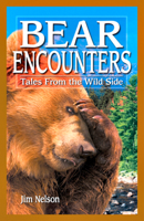 Bear Encounters: Tales From The Wild Side 1551055341 Book Cover