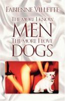 The More I Know Men, the More I Love Dogs 1425132766 Book Cover