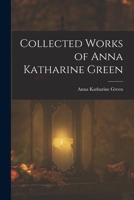 Collected Works of Anna Katharine Green 101544072X Book Cover
