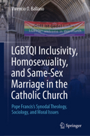 Lgbtqi Inclusivity, Homosexuality, and Same-Sex Marriage in the Catholic Church: Pope Francis's Synodal Theology, Sociology, and Moral Issues 9819740487 Book Cover