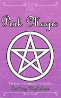 The Book of Shadows: Pink Edition: Spells of Love, Healing and Protection 1074826949 Book Cover