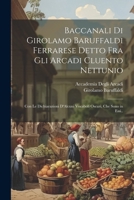 Baccanali Di Girolamo Baruffaldi Ferrarese Detto Fra Gli Arcadi Cluento Nettunio: Con Le Dichiarazioni D'Alcuni Vocaboli Oscuri, Che Sono in Essi.. (Italian Edition) 1022783661 Book Cover