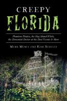 Creepy Florida: Phantom Pirates, the Hog Island Witch, the Demented Doctor at the Don Vicente and More 146714200X Book Cover