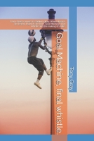 Goal Machine, final whistle.: From street corners to stadium glory. When dreams are tested, legends are born. Goal Machine, final whistle and the making of strike. B0GWTV2MT7 Book Cover