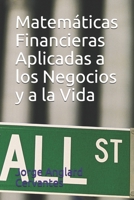 Matemáticas Financieras Aplicadas a los Negocios y a la Vida (Matemáticas Aplicadas a los Negocios y a la Vida) (Spanish Edition) B08HH1JQMD Book Cover