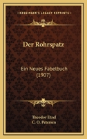 Der Rohrspatz: Ein Neues Fabelbuch (1907) 1167469984 Book Cover