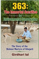363 : The Immortal Sacrifice for Environmental Conservation: The Story of the Bishnoi Martyrs of Khejarli (Rajasthan Tourism, Culture and Valor Series) B0HGF6SGBF Book Cover
