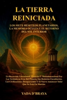 LA TIERRA REINICIADA: LOS SIETE RESETEOS PLANETARIOS, LA MEMORIA OCULTA Y EL RETORNO DEL SOL INTERIOR (Spanish Edition) B0FJ6K4JGC Book Cover