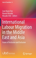 International Labour Migration in the Middle East and Asia: Issues of Inclusion and Exclusion 9811368988 Book Cover