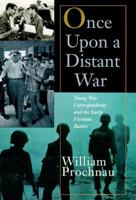 Once Upon a Distant War: Young War Correspondents And The  Early Vietnam Battles 0679772650 Book Cover