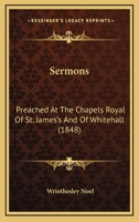 Sermons, Preached at the Chapels Royal of St. James's and of Whitehall 1165923319 Book Cover