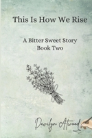 This Is How We Rise: Healing isn't the end of the story. It's the beginning of a rising. (Bitter Sweet Herbal School) B0FKYZB1RV Book Cover